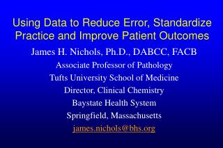 Using Data to Reduce Error, Standardize Practice and Improve Patient Outcomes