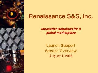 Renaissance S&amp;S, Inc. Innovative solutions for a global marketplace