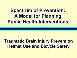 Spectrum of Prevention: A Model for Planning Public Health Interventions