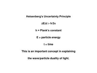 Heisenberg’s Uncertainty Principle  E  t  h/2  h = Plank’s constant E = particle energy