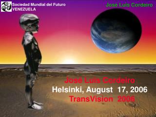 José Luis Cordeiro Helsinki, August 17, 2006 TransVision 2006