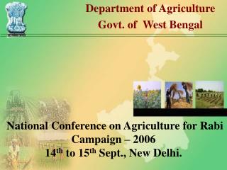 National Conference on Agriculture for Rabi Campaign – 2006 14 th to 15 th Sept., New Delhi.