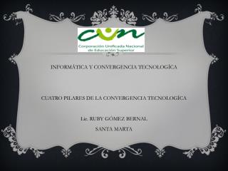 INFORMÁTICA Y CONVERGENCIA TECNOLOGÍCA CUATRO PILARES DE LA CONVERGENCIA TECNOLOGÍCA