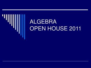 ALGEBRA OPEN HOUSE 2011