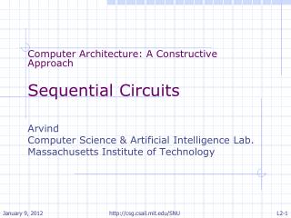 Computer Architecture: A Constructive Approach Sequential Circuits Arvind