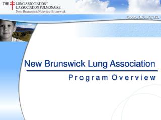 New Brunswick Lung Association P r o g r a m O v e r v i e w