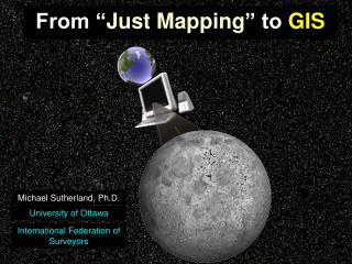 From “ Just Mapping ” to GIS