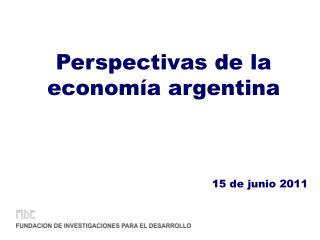 Perspectivas de la economía argentina 15 de junio 2011