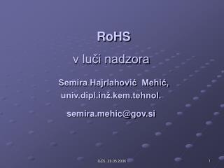 RoHS v luči nadzora Semira Hajrlahović Mehić, univ.diplž.kem.tehnol. semirahic@gov.si