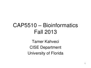 CAP5510 – Bioinformatics Fall 2013