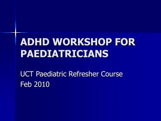 ADHD WORKSHOP FOR PAEDIATRICIANS