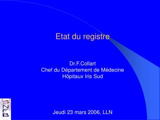 Etat du registre Dr.F.Collart Chef du Département de Médecine Hôpitaux Iris Sud