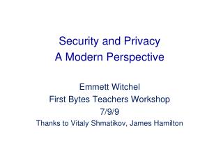 Security and Privacy A Modern Perspective Emmett Witchel First Bytes Teachers Workshop 7/9/9
