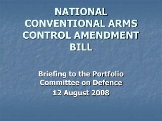 NATIONAL CONVENTIONAL ARMS CONTROL AMENDMENT BILL