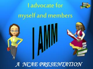 I advocate for myself and members