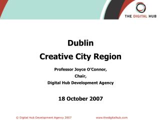 Dublin Creative City Region Professor Joyce O’Connor, Chair, Digital Hub Development Agency