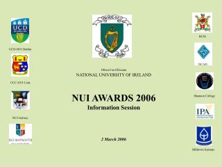Ollscoil na hÉireann NATIONAL UNIVERSITY OF IRELAND NUI AWARDS 2006 Information Session