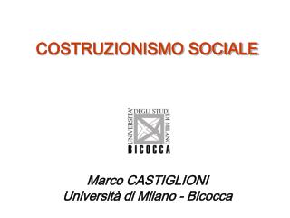 COSTRUZIONISMO SOCIALE Marco CASTIGLIONI Università di Milano - Bicocca