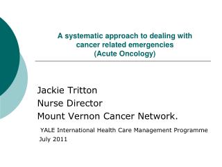 A systematic approach to dealing with cancer related emergencies (Acute Oncology)