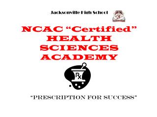 Jacksonville High School NCAC “Certified” HEALTH SCIENCES ACADEMY
