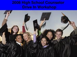 2008 High School Counselor Drive In Workshop