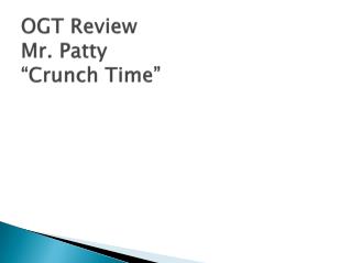 OGT Review Mr. Patty “Crunch Time”