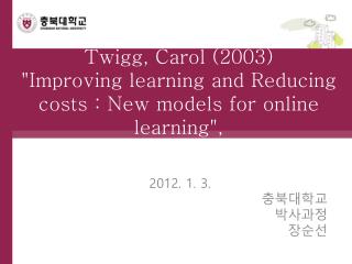 Twigg , Carol (2003) &quot;Improving learning and Reducing costs : New models for online learning&quot;,