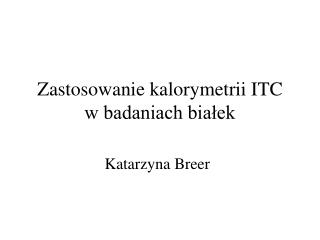 Zastosowanie kalorymetrii ITC w badaniach białek