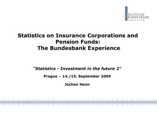 Statistics on Insurance Corporations and Pension Funds: The Bundesbank Experience