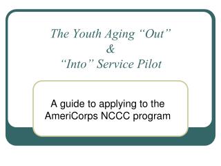 The Youth Aging “Out” &amp; “Into” Service Pilot