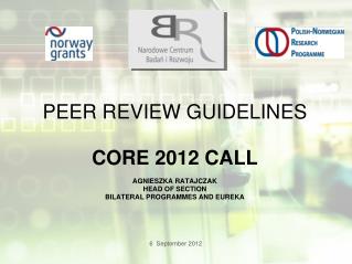 Peer review guidelines Core 2012 call Agnieszka ratajczak Head of Section