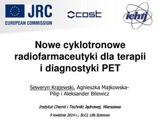 Nowe cyklotronowe radiofarmaceutyki dla terapii i diagnostyki PET