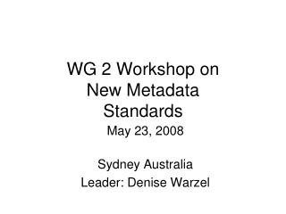 WG 2 Workshop on New Metadata Standards
