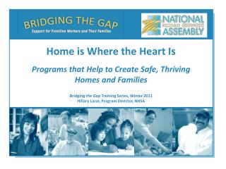 Bridging the Gap Training Series, Winter 2011 Hillary Lazar, Program Director, NHSA