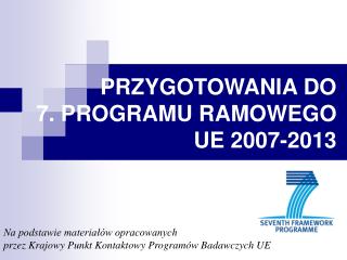 PRZYGOTOWANIA DO 7. PROGRAMU RAMOWEGO UE 2007-2013