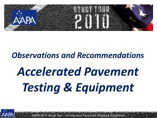 Observations and Recommendations Accelerated Pavement Testing &amp; Equipment