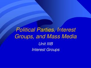 Political Parties, Interest Groups, and Mass Media