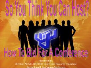 Presented By: Christina Aichele, NACURH Conference Resource Consultant