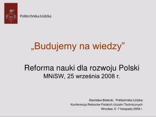 „Budujemy na wiedzy” Reforma nauki dla rozwoju Polski MNiSW, 25 września 2008 r.