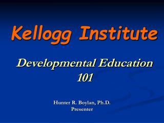 Kellogg Institute Developmental Education 101