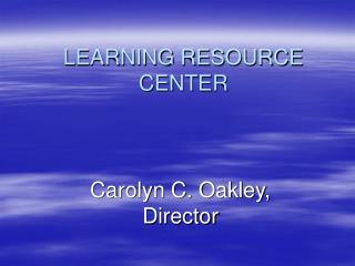 LEARNING RESOURCE CENTER