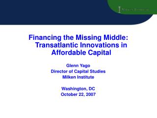 Financing the Missing Middle: Transatlantic Innovations in Affordable Capital Glenn Yago