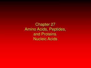 Chapter 27 Amino Acids, Peptides, and Proteins. Nucleic Acids