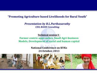 “Promoting Agriculture based Livelihoods for Rural Youth” Presentation by B.L.Parthasarathy