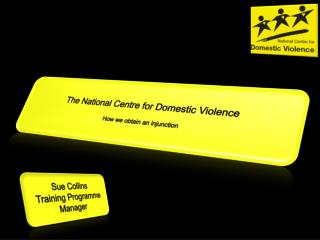 The National Centre for Domestic Violence How we obtain an injunction