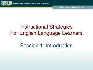 Instructional Strategies For English Language Learners Session 1: Introduction