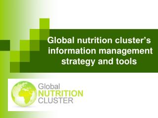 Global nutrition cluster’s information management strategy and tools