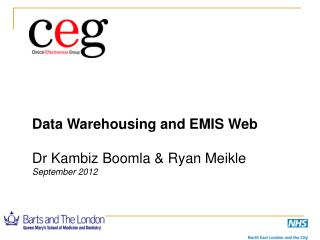 Data Warehousing and EMIS Web Dr Kambiz Boomla &amp; Ryan Meikle September 2012