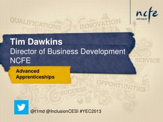 Tim Dawkins Director of Business Development NCFE