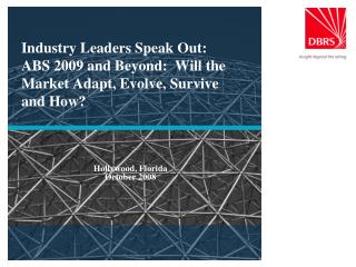 Industry Leaders Speak Out: ABS 2009 and Beyond: Will the Market Adapt, Evolve, Survive and How?